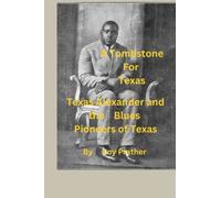 A Tombstone for Texas: Texas Alexander and the Blues Pioneers of Texas