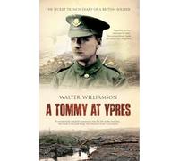 A Tommy at Ypres: Walter's War - The Diary and Letters of Walter Williamson