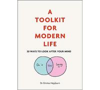 A Toolkit for Modern Life: 53 Ways to Look After Your Mind