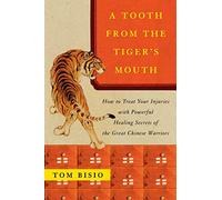 A Tooth from the Tiger's Mouth: How to Treat Your Injuries with Powerful Healing Secrets of the Great Chinese Warrior (Fireside Books (Fireside))