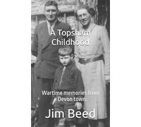 A Topsham Childhood: Wartime memories rom a Devon town.