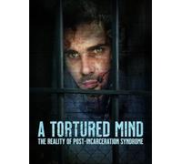 A Tortured Mind: The Reality of Post-Incarceration Syndrome