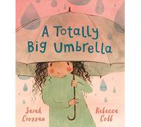 A Totally Big Umbrella: A reassuring story for children aged 3-7 about conquering anxiety from award-winning duo Sarah Crossan and Rebecca Cobb