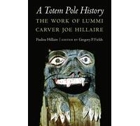 A Totem Pole History: The Work of Lummi Carver Joe Hillaire (Studies in the Anthropology of North American Indians)
