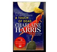 A Touch of Dead: Sookie Stackhouse: the Complete Stories (Sookie Stackhouse / Southern Vampire)