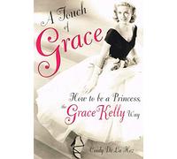 A Touch of Grace: Or, How to be a Princess, the Grace Kelly Way