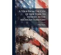 A Tour From The City Of New York, To Detroit, In The Michigan Territory