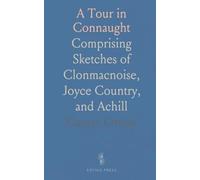 A Tour in Connaught: Comprising Sketches of Clonmacnoise, Joyce Country, and Achill