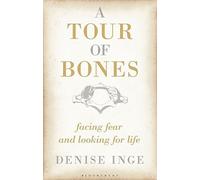 A Tour of Bones: Facing Fear and Looking for Life by Denise Inge (November 6, 2014) Hardcover