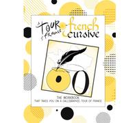 A Tour of France in French Cursive: The workbook that takes you on a calligraphic tour of France (Calligraphy Workbooks)