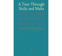 A Tour Through Sicily and Malta: Letters to William Beckford from P. Brydone, F. R. S.