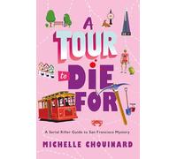A Tour to Die for: A Serial Killer Guide to San Francisco Mystery: 2 (The Serial Killer Guide to San Francisco)