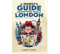 A Tourist's Guide on What Not To Do in London