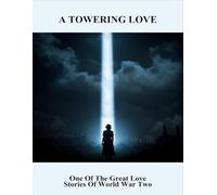 A Towering Love: One Of The Great Love Stories Of World War Two