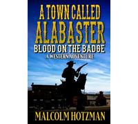 A Town Called Alabaster: Blood On The Badge: A Western Adventure (Alabaster Western Series)