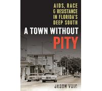 A Town Without Pity: AIDS, Race, and Resistance in Florida's Deep South