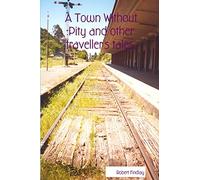 A Town Without Pity and other traveller's tales.