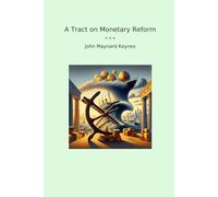 A Tract on Monetary Reform (Classic Books)