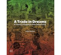 A Trade in Dreams : A Century of Egyptian Print Advertising