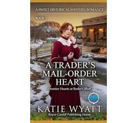 A Trader’s Mail-Order Heart: A Sweet Historical Western Romance (Frontier Hearts at Butler’s Bluff)