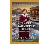 A Trader’s Mail-Order Heart: A Sweet Historical Western Romance (Frontier Hearts at Butler’s Bluff)