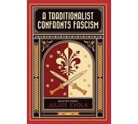 A Traditionalist Confronts Fascism by Julius Evola (2015-09-22)