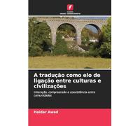 A tradução como elo de ligação entre culturas e civilizações: Interação, compreensão e coexistência entre comunidades