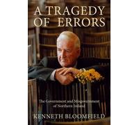 A Tragedy of Errors: The Government and Misgovernment of Northern Ireland by Sir Kenneth Bloomfield (29-Mar-2007) Hardcover