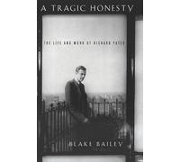 A Tragic Honesty: The Life and Work of Richard Yates