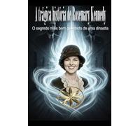 A trágica história de Rosemary Kennedy: O segredo mais bem guardado de uma dinastia