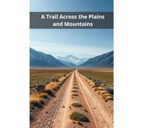 A Trail Across the Plains and Mountains