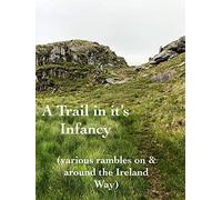 A Trail in its Infancy (various rambles on & around the Ireland Way)