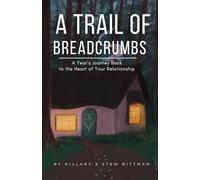 A Trail of Breadcrumbs: A Year's Journey Back to the Heart of Your Relationship