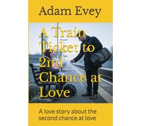 A Train Ticket to 2nd Chance at Love: A love story about the second chance at love