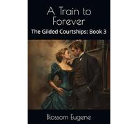A Train to Forever (The Gilded Courtships)