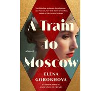 A Train to Moscow : A Novel