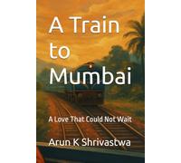 A Train to Mumbai: A Love That Could Not Wait