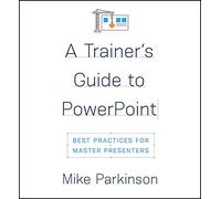 A Trainer’s Guide to PowerPoint: Best Practices for Master Presenters