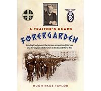 A Traitor's Guard: Quisling's bodyguard, the German occupation of Norway and Norwegian collaboration in the Second World War