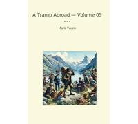 A Tramp Abroad - Volume 05 (Classic Books)