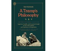 A Tramp's Philosophy : The Rediscovered Classic of Sagacious Twaddle, and Occasional Insight by One with Erudition and Experience in Peregrination