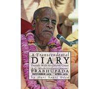 A Transcendental Diary: Travels with His Divine Grace A.C. Bhaktivedanta Swami Prabhupada: Volume One: November 1975 - April 1976