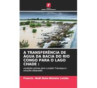 A Transferência de Água Da Bacia Do Rio Congo Para O Lago Chade: condições prévias para o projeto Transaqua e soluções adequadas
