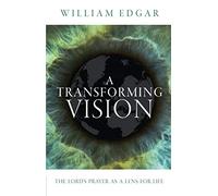 A Transforming Vision: The Lord's Prayer as a Lens for Life