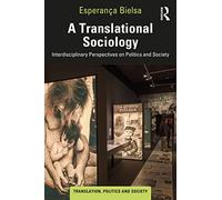 A Translational Sociology: Interdisciplinary Perspectives on Politics and Society (Translation, Politics and Society)