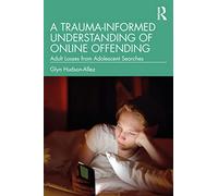 A Trauma-Informed Understanding of Online Offending: Adult Losses from Adolescent Searches