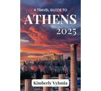 A TRAVEL GUIDE TO ATHENS 2025: Crucial Tips for an Extraordinary Journey