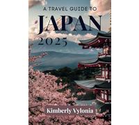 A TRAVEL GUIDE TO JAPAN 2025: Explore the Fusion of Tradition and Innovation