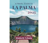 A TRAVEL GUIDE TO LA PALMA 2025: Your Practical Companion for a Memorable Caribbean Escape