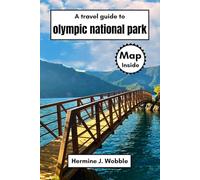 A travel guide to olympic national park: Explore Washington’s Wild Coast, Top Attractions, Rainforests, Mountain Peak, Scenic Drives, Hiking Trails, Smart Itineraries and Local Tips